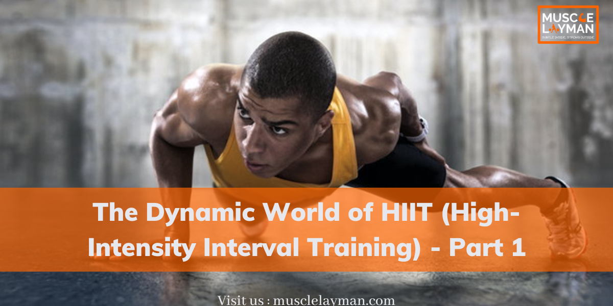 The Dynamic World of HIIT (High-Intensity Interval Training) - Part 1